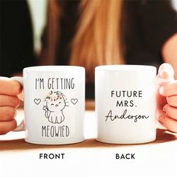 i'm getting meowied mug, cute engagement gift for her, future mrs mug, engaged mug, engagement mug, fiance coffee mug, b