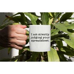spreadsheet mug, spreadsheet gift, accountant mug, i am silently judging your spreadsheet, accountant coffee mug, gift f