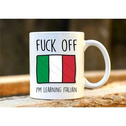 fuck off i'm learning italian. italy mug. rude mug. italy gift. funny italiano mugs. italian student. profanity gift.