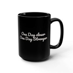one day closer one day stonger coffee mug/gift/present/stronger
