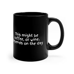 this might be coffee or wine, depends on the day coffee mug/mugs/gift/funny/inappropriate