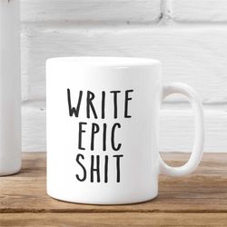 writer gift ideas | write epic shit | gifts for writer | writer gift ideas | writer mugs | funny writer gift ideas | wri