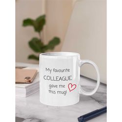 my favourite colleague gave me this mug, funny mug for colleague, work gift, office mug, gift for coworker, birthday gif