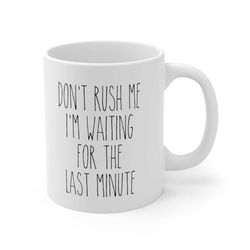 don't rush me i'm waiting for the last minute