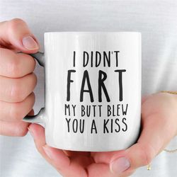 funny coffee mug / funny mugs / inappropriate gift / i didn't fart my butt blew you a kiss / fart mug