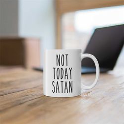 not today satan mug, not today mug, not today satan, funny coffee mug, sassy coffee mug, motivational mug, christian mug