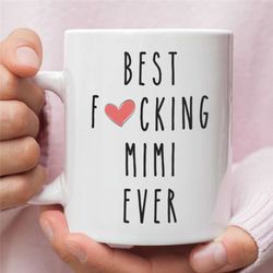best mimi ever mug, funny mimi gift, mimi coffee mug, mother's day gift for mimi, best fucking mimi ever mug, cussing mi