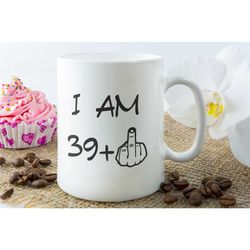 i am 39 mug | 40 year old gift, 40th birthday gift, funny 40 year old gift, coworker gift, 40th birthday mug, forty birt