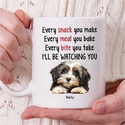 personalized havanese dog name coffee mug, every snack you make every meal you bake i'll be watching you mug, havanese m