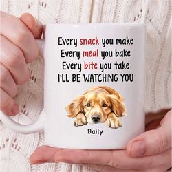 personalized golden retriever dog name coffee mug, every snack you make every meal you bake i'll be watching you mug, go