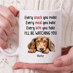 personalized dachshund dog name coffee mug, every snack you make every meal you bake i'll be watching you mug, dachshund