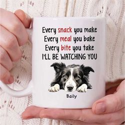 personalized border collie dog name coffee mug, every snack you make every meal you bake i'll be watching you mug, borde