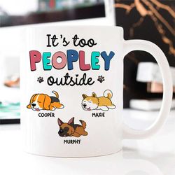 personalized dog sleeping it's too peopley outside lazy dog coffee mug, custom dogs name breed mug gift for dog lover ow