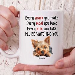 personalized yorkshire terrier dog name mug, every snack you make every meal you bake i'll be watchin you mug, yorkshire