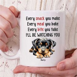 personalized rottweiler dog name coffee mug, every snack you make every meal you bake ill be watching you mug, rottweile