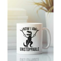 now i am unstoppable, t rex arms mug, trex gifts, funny t-rex coffee cup, dinosaur lover, funny inspirational motivation