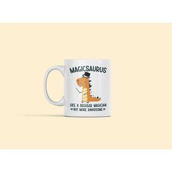 magician mug, magician gifts, magicsaurus like a regular magician but more rawrsome, funny magician cup, best magician,