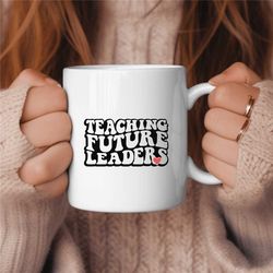 teacher coffee mug, middle school teacher gift, elementary teacher gift, cute teacher gift, teaching future leaders