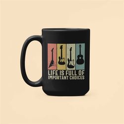guitar mug, life is full of important choices, guitar lover gifts, guitar collector cup, guitar player gift, guitarist c