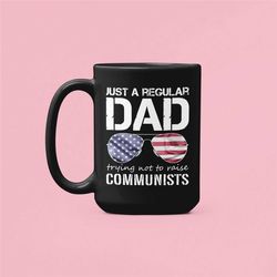 just a regular dad trying not to raise communists mug, republican mug, pro capitalist gifts, forth of july, fathers day,