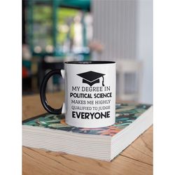 political science gift, political science mug, my degree in political science makes me highly qualified to judge everyon