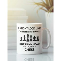funny chess mug, chess lover gifts, i might look like i'm listening to you but in my head i'm playing chess, chess tea c