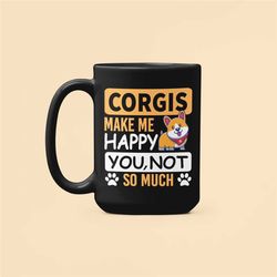 corgis make me happy you not so much, corgi lover mug, corgi gifts, corgi owner cup, corgi mom dad, corgi enthusiast, fu