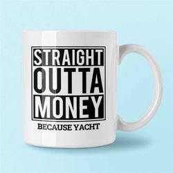 yacht gift, yachting lover gift, yacht mug, yacht racing gift, straight outta money because yacht, yachter present, funn