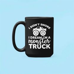 monster truck mug, i don't snore i dream i'm a monster truck, funny muscle truck lover gifts, snoring mug, coffee cup, d