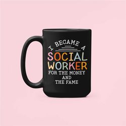 social worker gifts, social worker mug, i became a social worker for the money and the fame, public servant coffee cup,
