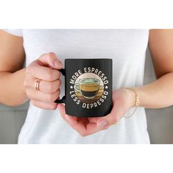 more espresso less depresso, espresso lover mug, espresso gifts, coffee addict, coffee lover mug, espresso joke, black c