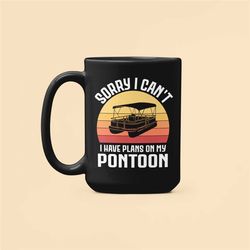 pontoon mug, pontoon boat gifts, pontoon captain coffee cup, sorry i can't i have plans on my pontoon, funny pontoon hum