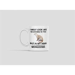mongoose mug, funny mongoose gift, i might look like i'm listening to you but in my head i'm thinking about mongooses, m