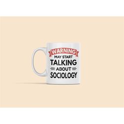 sociology mug, sociology gifts, sociologist gift, warning may start talking about sociology, social psychology, funny so