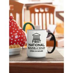 bank of dad mug, funny dad gifts, gift for dad, first national, open 24 hours, father's day mug, open 24/7, dad humor, c