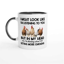 funny chicken lover mug, i might look like i'm listening to you but in my head i'm thinking about chickens