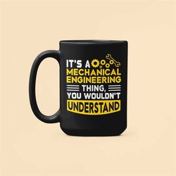 mechanical engineer mug, funny engineer gifts, coffee cup, it's a mechanical engineering thing you wouldn't understand