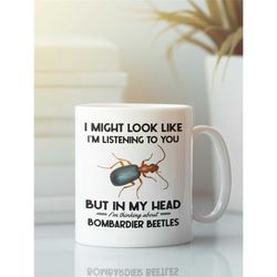 bombardier beetle gifts, bombardier beetle mug, i might look like i'm listening to you but in my head i'm thinking about