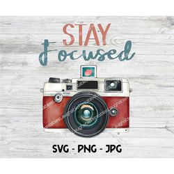 camera svg, stay focused svg, photographer crafting file, photography png jpg, cricut cutting file, camera clipart, inst