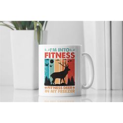 funny hunting mug, hunter gift, i'm into fitness deer in my freezer, gift for hunter, hunting dad mug, hunting joke, fit