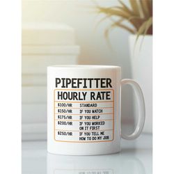 pipefitter gift, pipe fitter mug, pipefitter hourly rate mug, funny pipefitter coffee cup, gift idea for pipefitter dad
