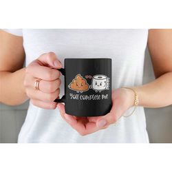 toilet paper mug, you complete me, toilet paper and poop, cute valentines day mug, husband wife gift, crap tp cup, funny