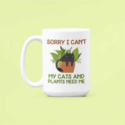 cats and plants mug, sorry i can't my cats and plants need me, crazy cat lady mug, plant lover gifts, gardening cat gift