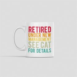 retired cat lover gifts, retired cat owner mug, retirement cat coffee cup, under new management see cat for details, fun