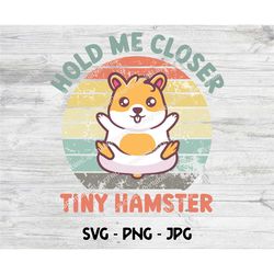 hamster svg, cute hamster digital print file, hole me closer tiny hamster, cricut cutting file, cute hamster clipart, vi