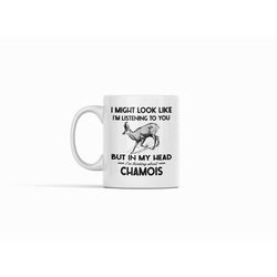 chamois gifts, funny chamois mug, i might look like i'm listening to you but in my head i'm thinking about chamois, cham