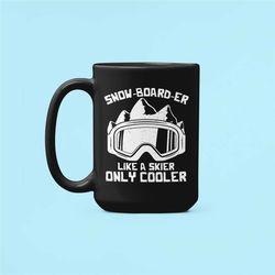 snowboard mug, snowboarder gifts, snowboarder definition, like a skier only cooler, snowboarding coffee cup, funny snowb