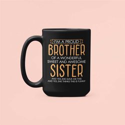 i'm a proud brother of a wonderful sweet and awesome sister, sarcastic gifts for brother, funny brother mug, freaking aw