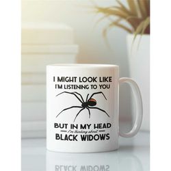 black widow gifts, black widow spider mug, i might look like i'm listening to you but in my head i'm thinking about blac