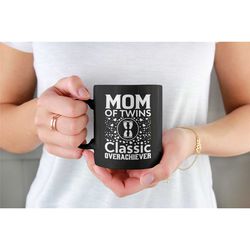 twins mom gift, twins mom mug, mom of twins classic overachiever, twins mother's day gift, twins coffee cup, gift for mo